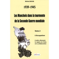 39-45 Les Manchois dans la tourmente de la Seconde Guerre mondiale - Tome3